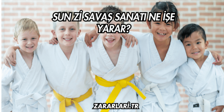 Sun Zi Savaş Sanatı Ne İşe Yarar?