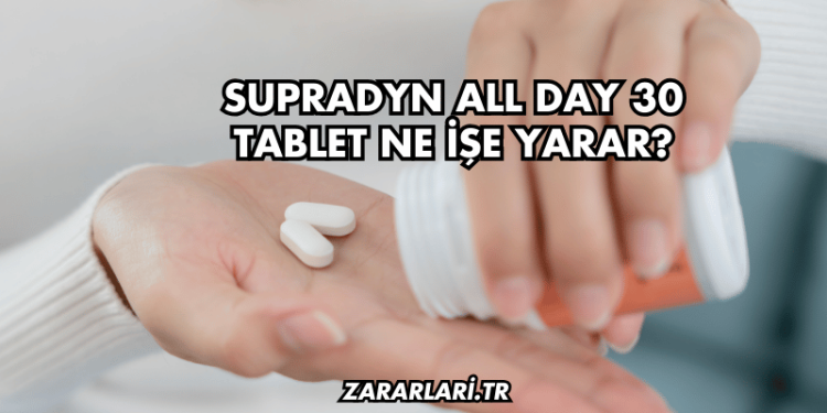Supradyn All Day 30 Tablet Ne İşe Yarar?