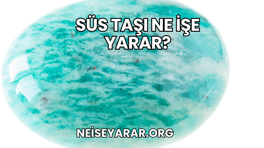 Süs Taşı Ne İşe Yarar?