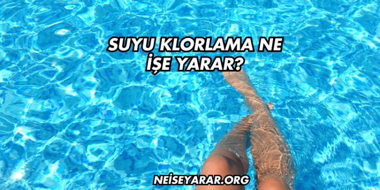 Suyu Klorlama Ne İşe Yarar?