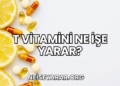 T Vitamini Ne İşe Yarar?