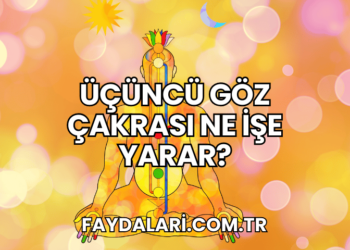 Üçüncü Göz Çakrası Ne İşe Yarar?