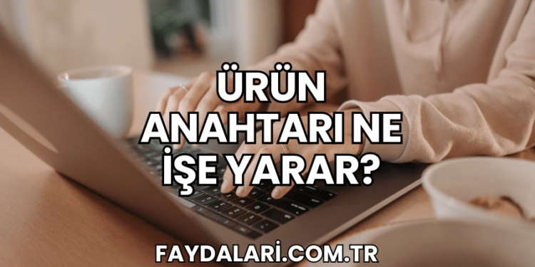 Ürün Anahtarı Ne İşe Yarar?
