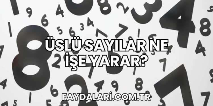 Üslü Sayılar Ne İşe Yarar?