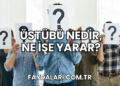 Üstübü Nedir, Ne İşe Yarar?