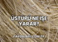 Üstüpü Ne İşe Yarar?