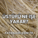 Üstüpü Ne İşe Yarar?