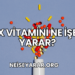 X Vitamini Ne İşe Yarar?