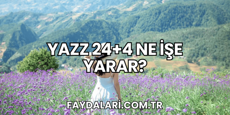 Yazz 24+4 Ne İşe Yarar?