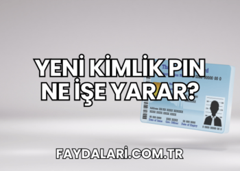 Yeni Kimlik PIN Ne İşe Yarar?