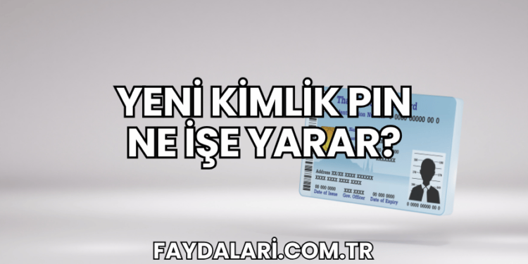 Yeni Kimlik PIN Ne İşe Yarar?