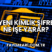 Yeni Kimlik Şifre Ne İşe Yarar?