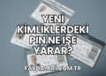 Yeni Kimliklerdeki PIN Ne İşe Yarar?