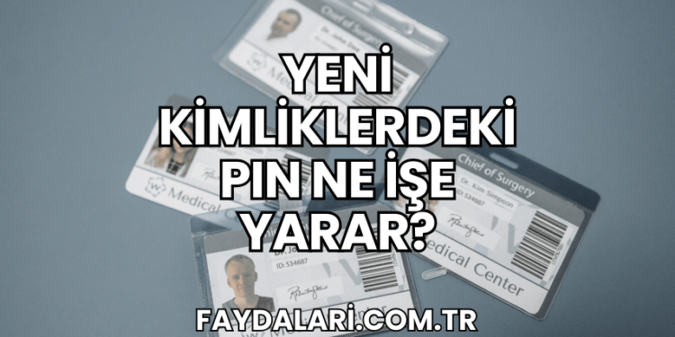 Yeni Kimliklerdeki PIN Ne İşe Yarar?