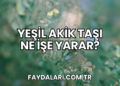 Yeşil Akik Taşı Ne İşe Yarar?