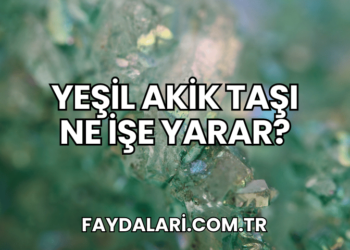 Yeşil Akik Taşı Ne İşe Yarar?