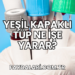 Yeşil Kapaklı Tüp Ne İşe Yarar?