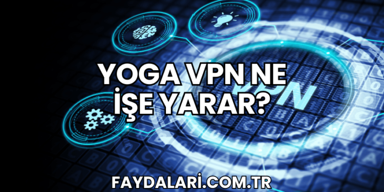 Yoga VPN Ne İşe Yarar?