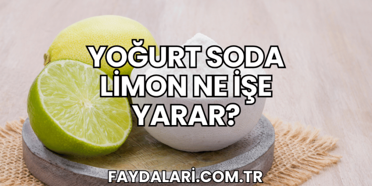 Yoğurt Soda Limon Ne İşe Yarar?