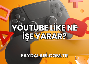 YouTube Like Ne İşe Yarar?