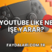 YouTube Like Ne İşe Yarar?
