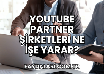 YouTube Partner Şirketleri Ne İşe Yarar?