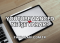 YouTube Vanced Ne İşe Yarar?
