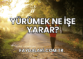 Yürümek Ne İşe Yarar?