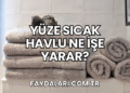 Yüze Sıcak Havlu Ne İşe Yarar?
