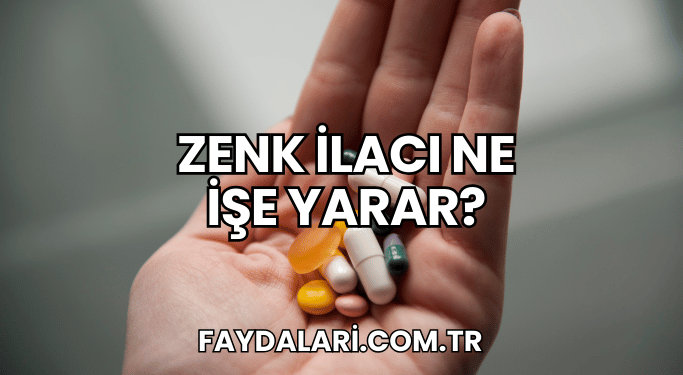 Zenk İlacı Ne İşe Yarar?