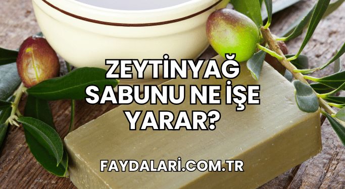 Zeytinyağ Sabunu Ne İşe Yarar?