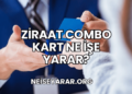 Ziraat Combo Kart Ne İşe Yarar?
