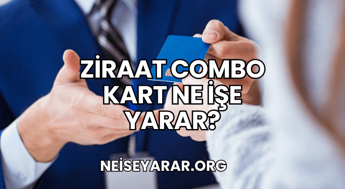 Ziraat Combo Kart Ne İşe Yarar?