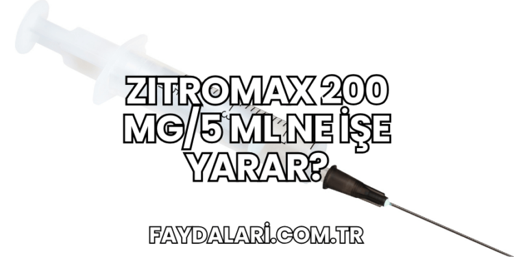 Zıtromax 200 mg/5 ml Ne İşe Yarar?