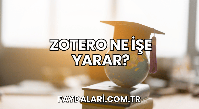 Zotero Ne İşe Yarar?