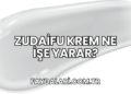 Zudaifu Krem Ne İşe Yarar?