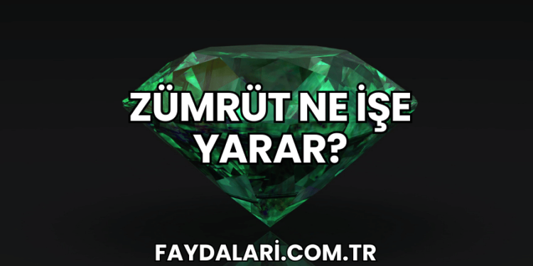 Zümrüt Ne İşe Yarar?