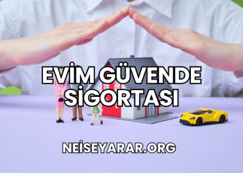 Evim Güvende Sigortası Ne İşe Yarar