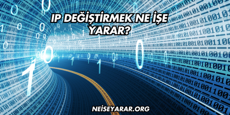 IP Değiştirmek Ne İşe Yarar?