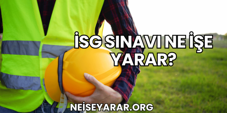 İSG Sınavı Ne İşe Yarar?