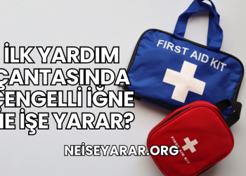 İlk Yardım Çantasında Çengelli İğne Ne İşe Yarar?