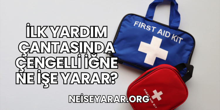 İlk Yardım Çantasında Çengelli İğne Ne İşe Yarar?