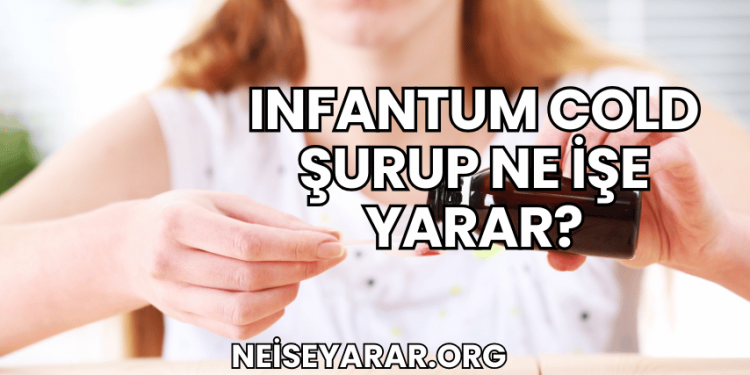 Infantum Cold Şurup Ne İşe Yarar?