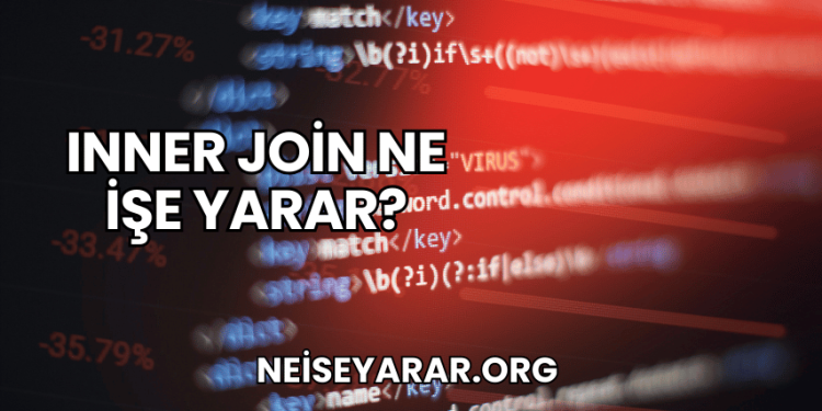 Inner Join Ne İşe Yarar?