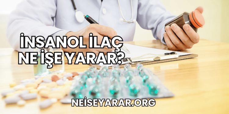 İnsanol İlaç Ne İşe Yarar?