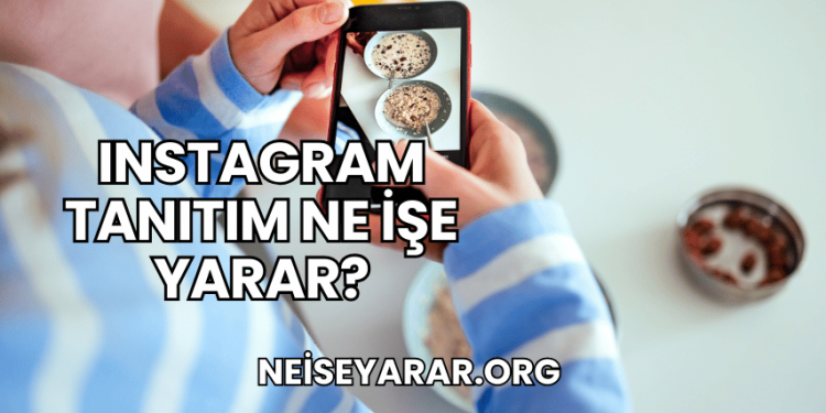 Instagram Tanıtım Ne İşe Yarar?