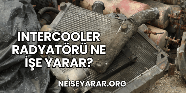 Intercooler Radyatörü Ne İşe Yarar?