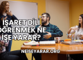 İşaret Dili Öğrenmek Ne İşe Yarar?