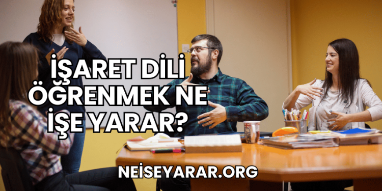 İşaret Dili Öğrenmek Ne İşe Yarar?