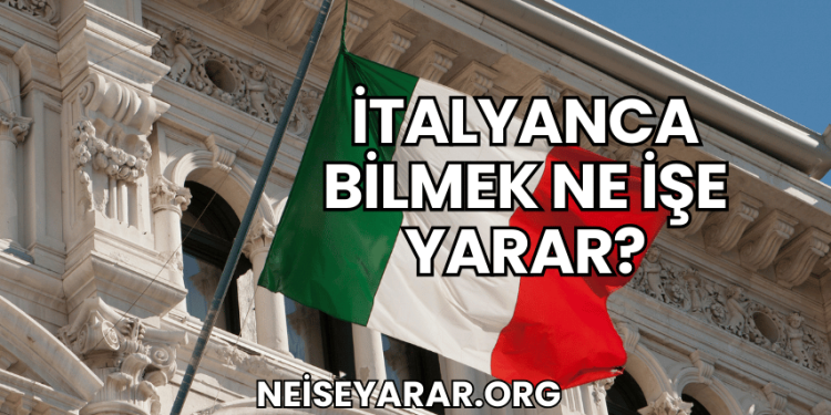İtalyanca Bilmek Ne İşe Yarar?